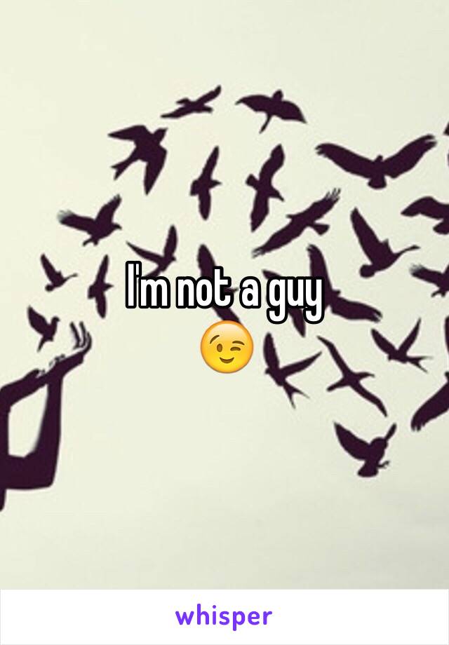 I'm not a guy
😉