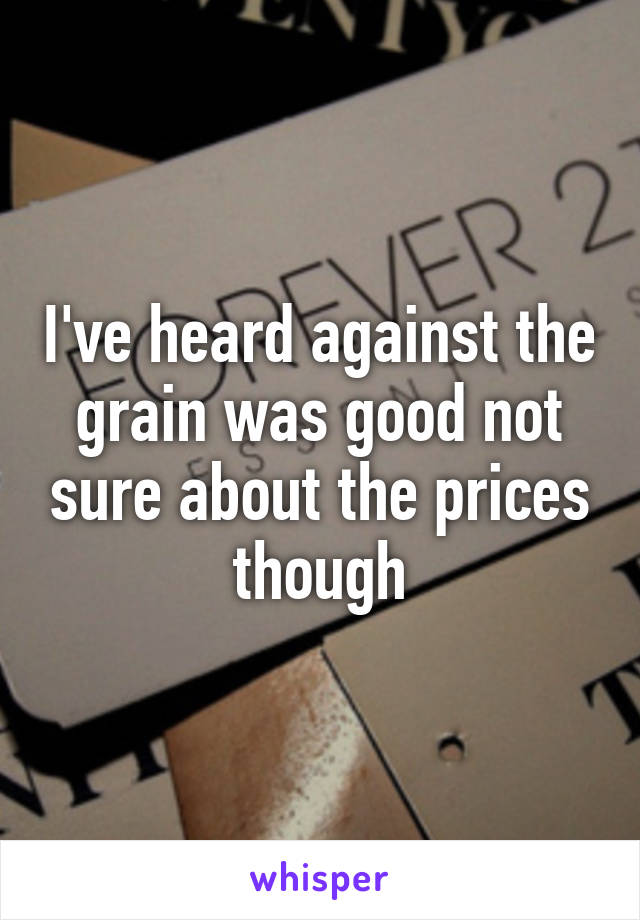 I've heard against the grain was good not sure about the prices though