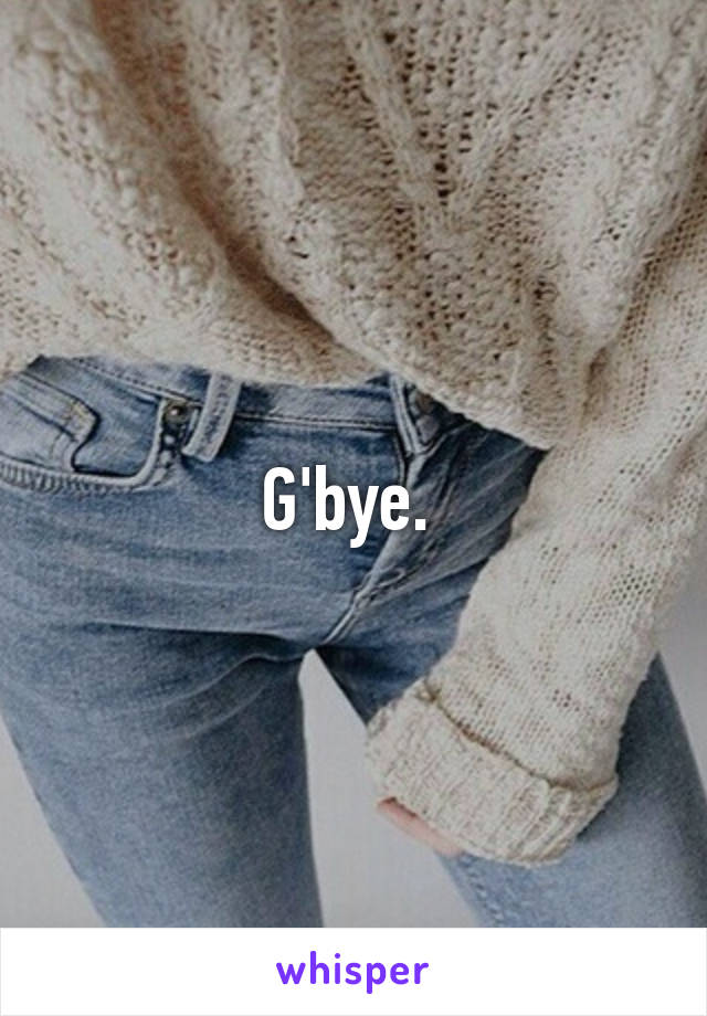 G'bye. 