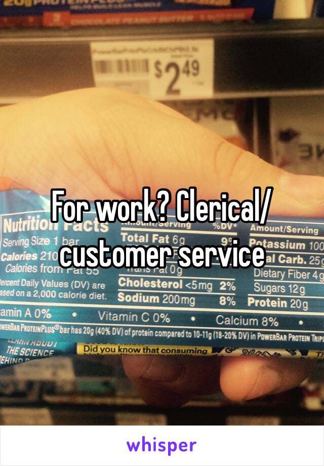 For work? Clerical/customer service