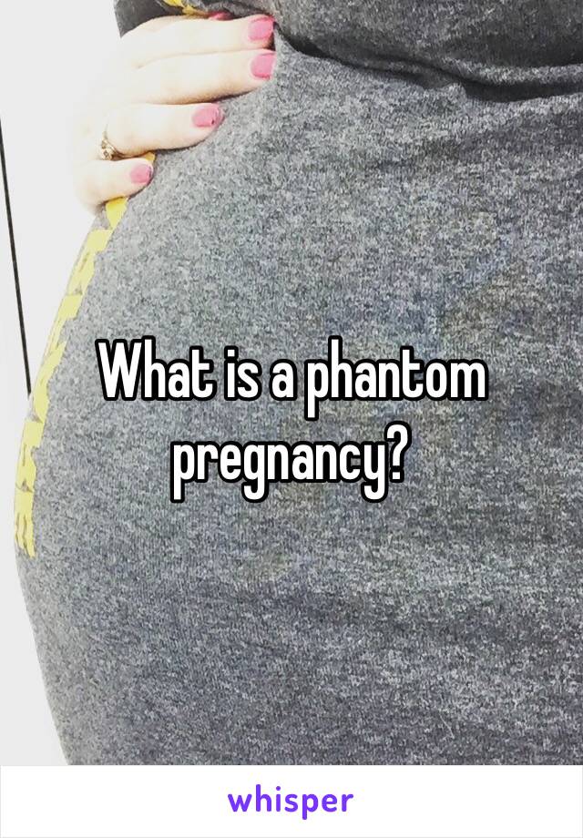 What is a phantom pregnancy?