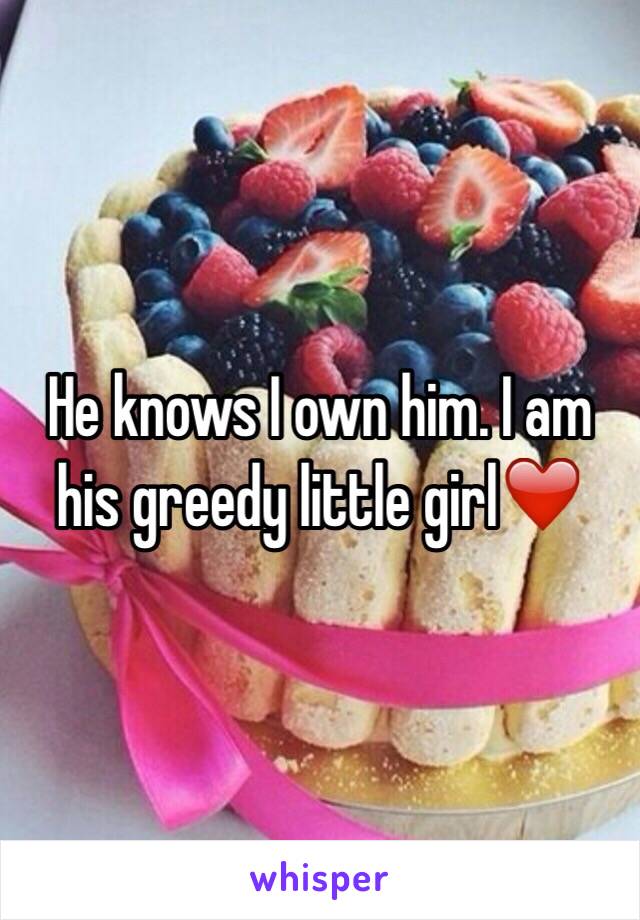 He knows I own him. I am his greedy little girl❤️