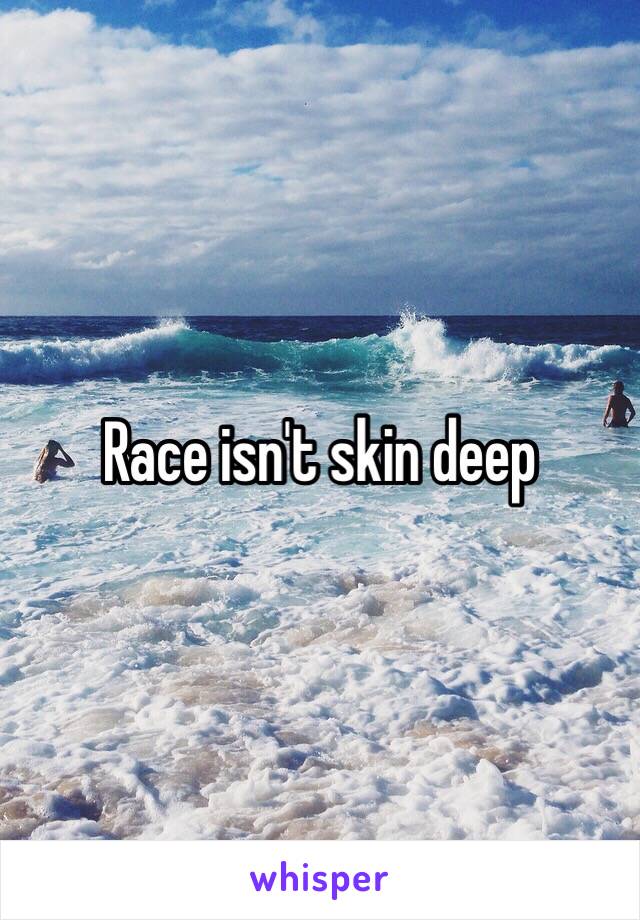 Race isn't skin deep