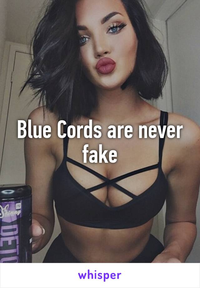 Blue Cords are never fake
