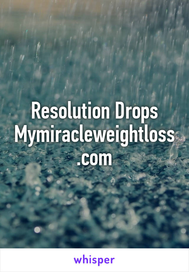 Resolution Drops
Mymiracleweightloss.com