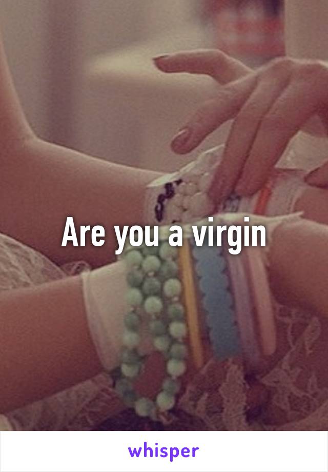 Are you a virgin