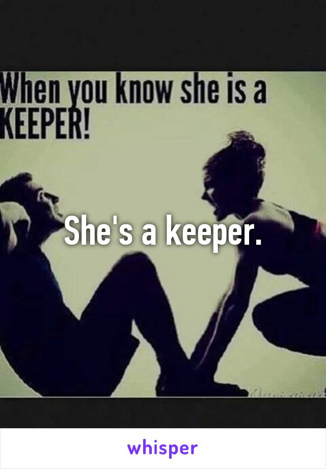 She's a keeper.
