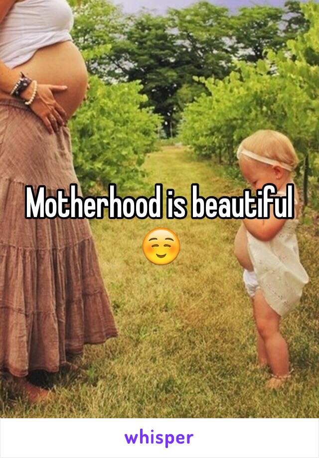 Motherhood is beautiful ☺️