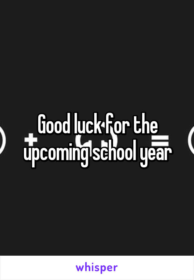 Good luck for the upcoming school year