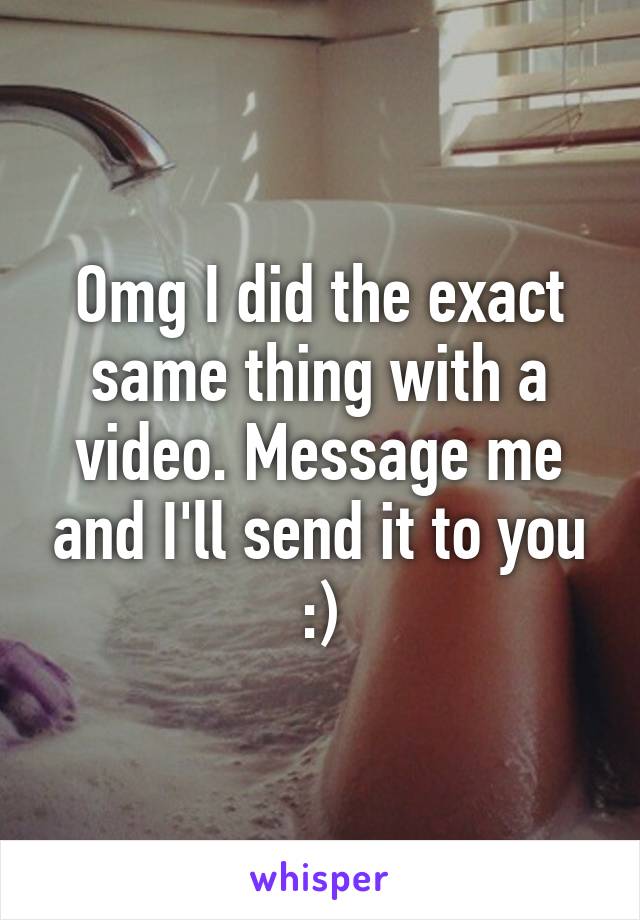 Omg I did the exact same thing with a video. Message me and I'll send it to you :)