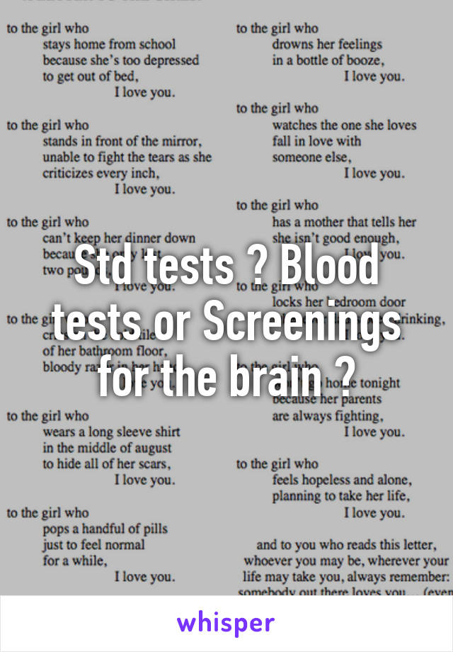Std tests ? Blood tests or Screenings for the brain ?