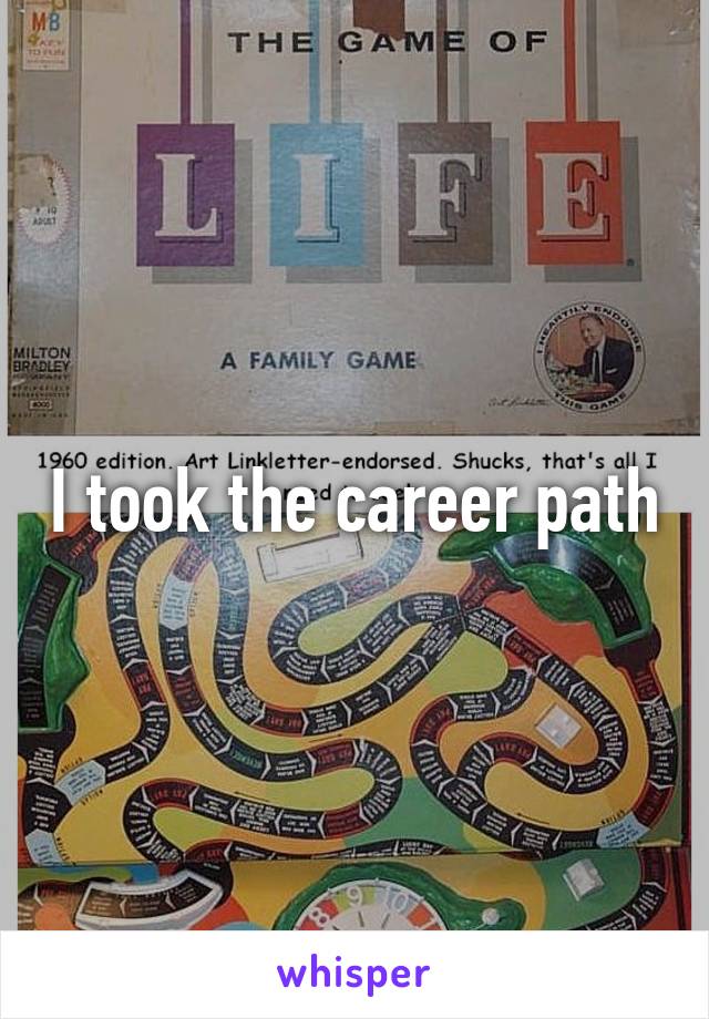 I took the career path