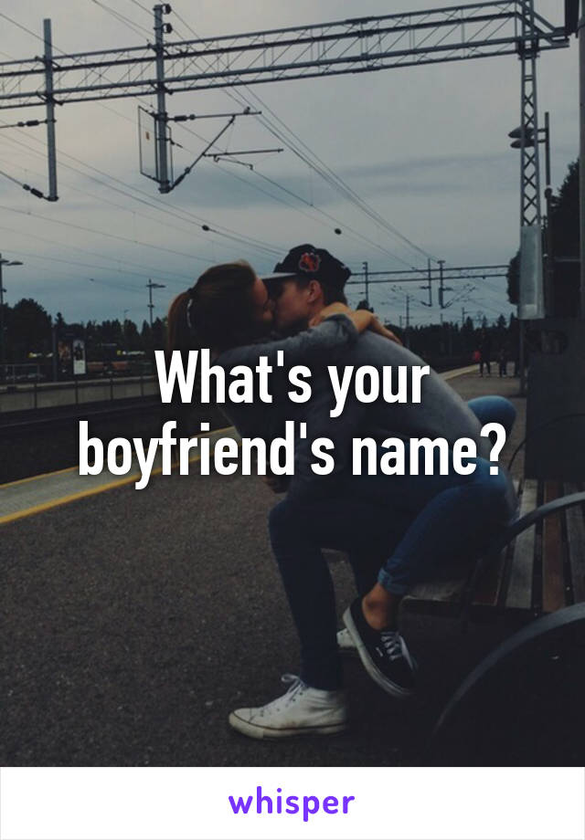 What's your boyfriend's name?