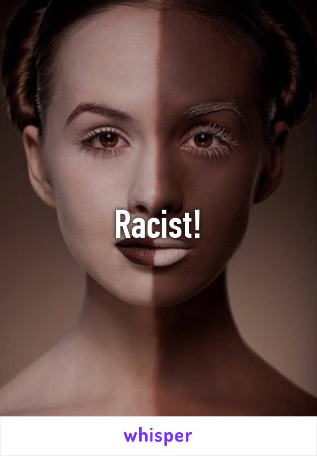 Racist!