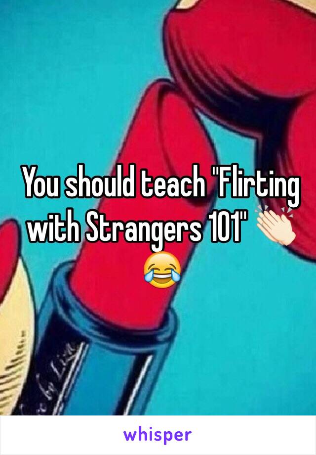 You should teach "Flirting with Strangers 101" 👏🏻😂
