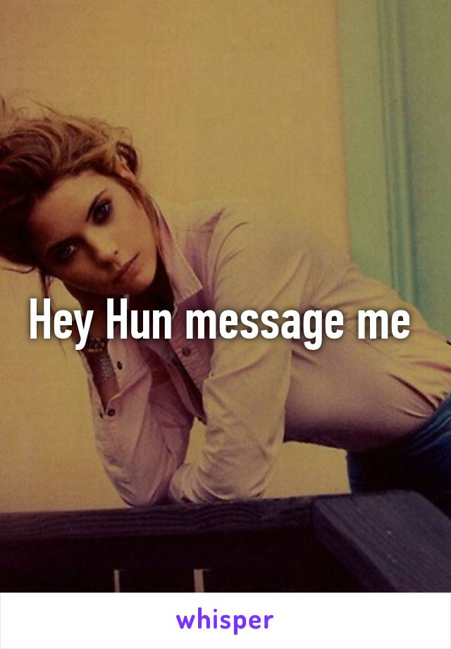 Hey Hun message me 