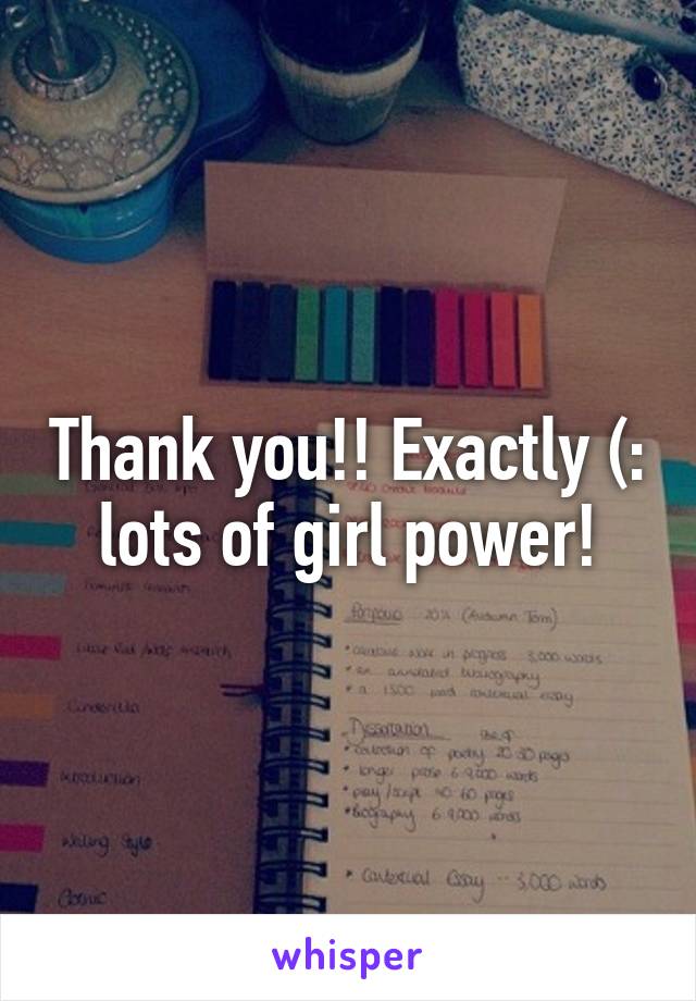 Thank you!! Exactly (: lots of girl power!
