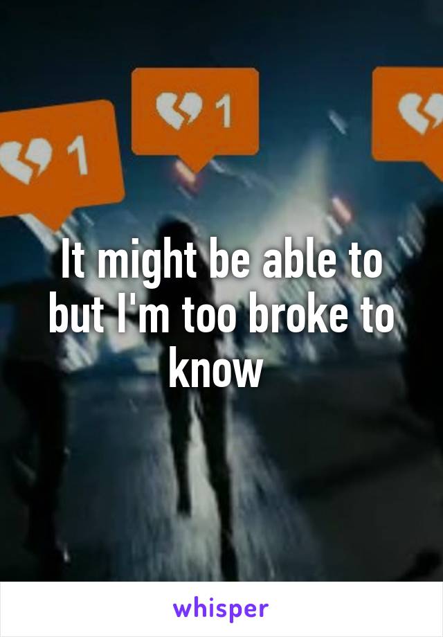 It might be able to but I'm too broke to know 