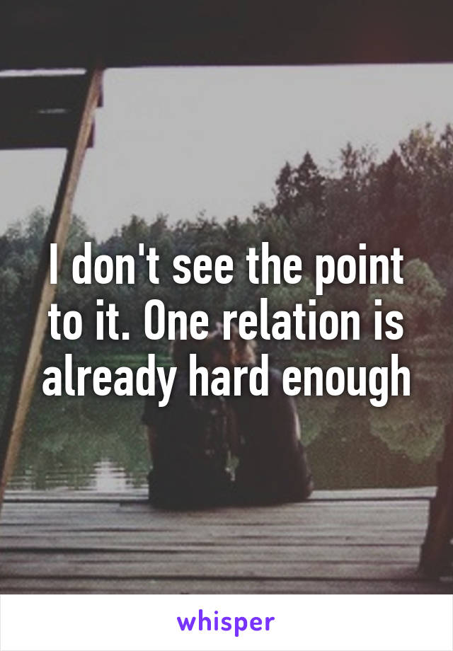 I don't see the point to it. One relation is already hard enough