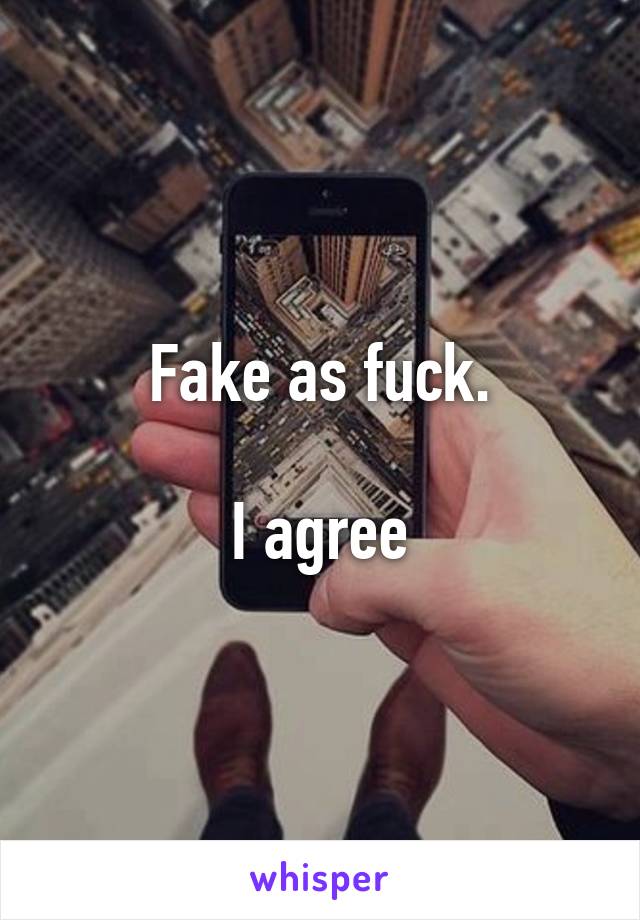 Fake as fuck.

I agree