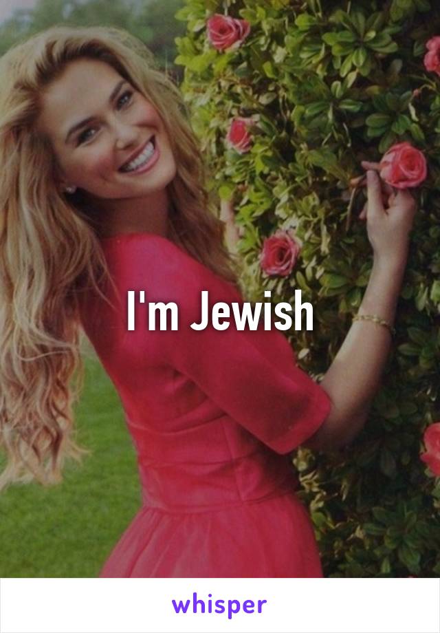 I'm Jewish