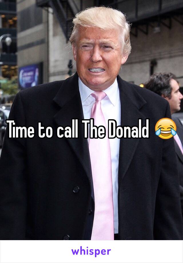 Time to call The Donald 😂