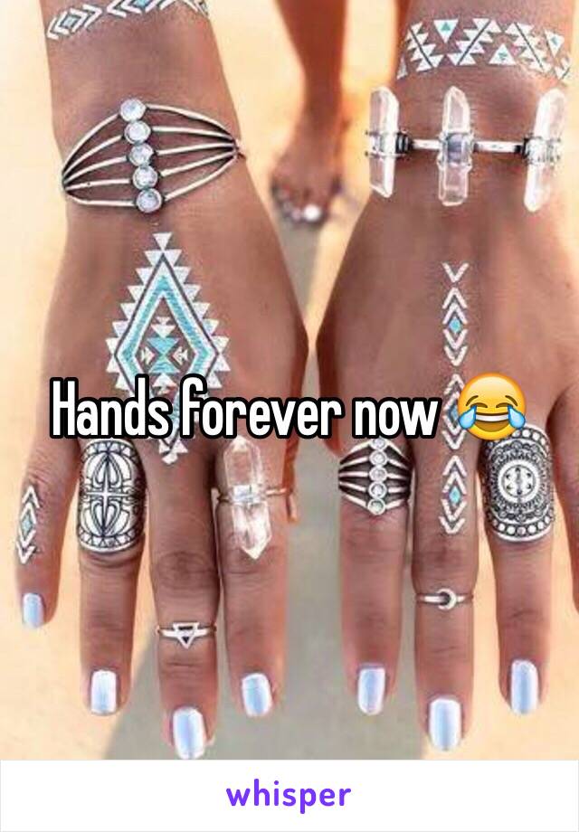 Hands forever now 😂