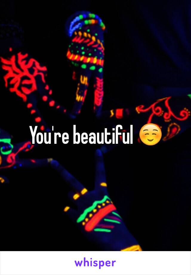 You're beautiful ☺️