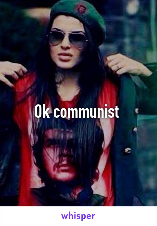 Ok communist 