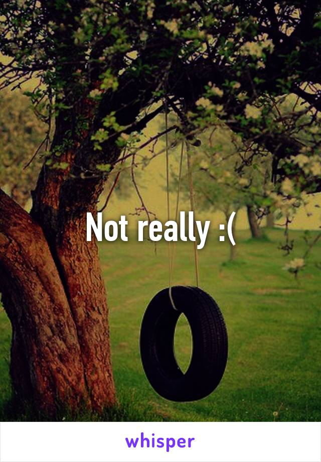 Not really :(