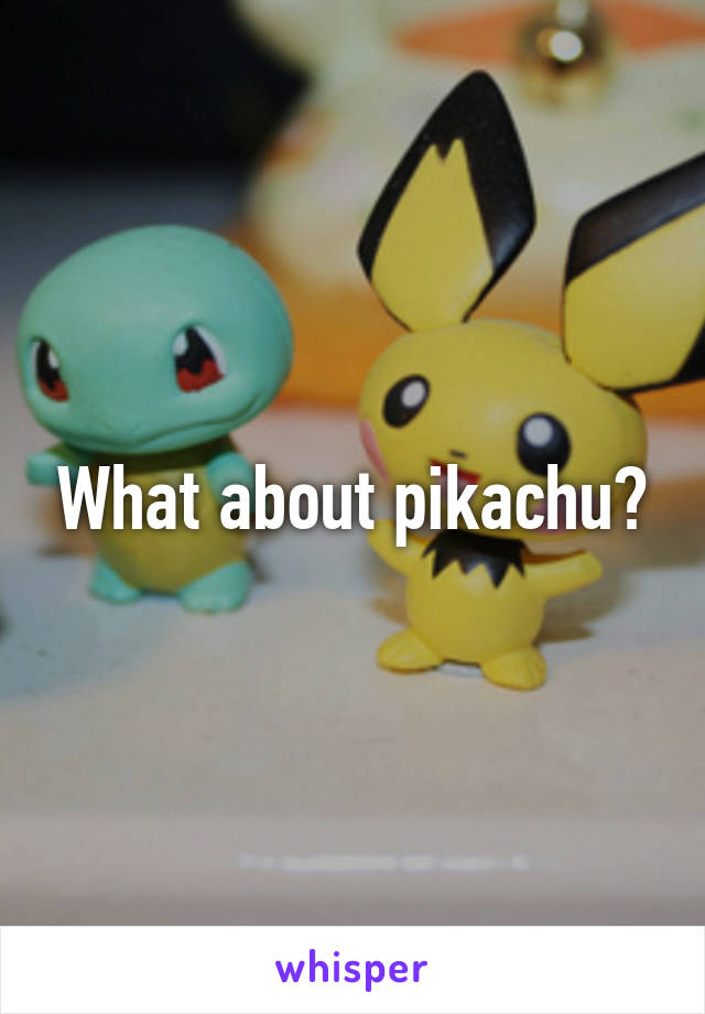 What about pikachu?