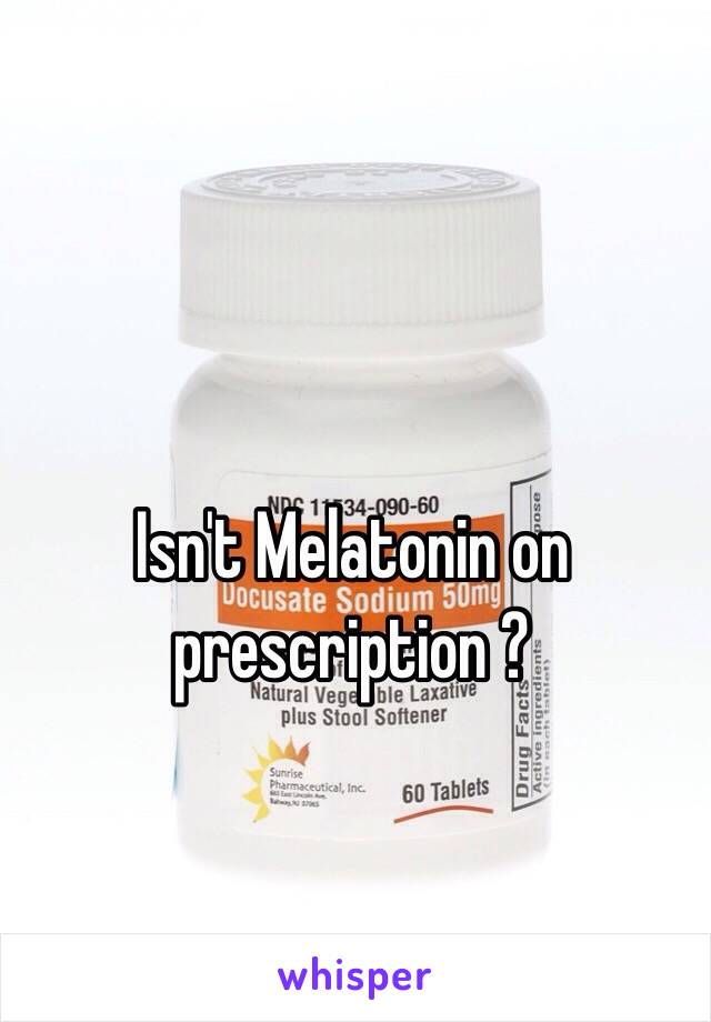 Isn't Melatonin on prescription ?