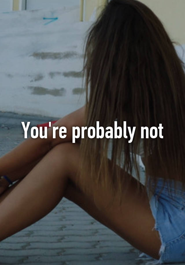 Youre Probably Not