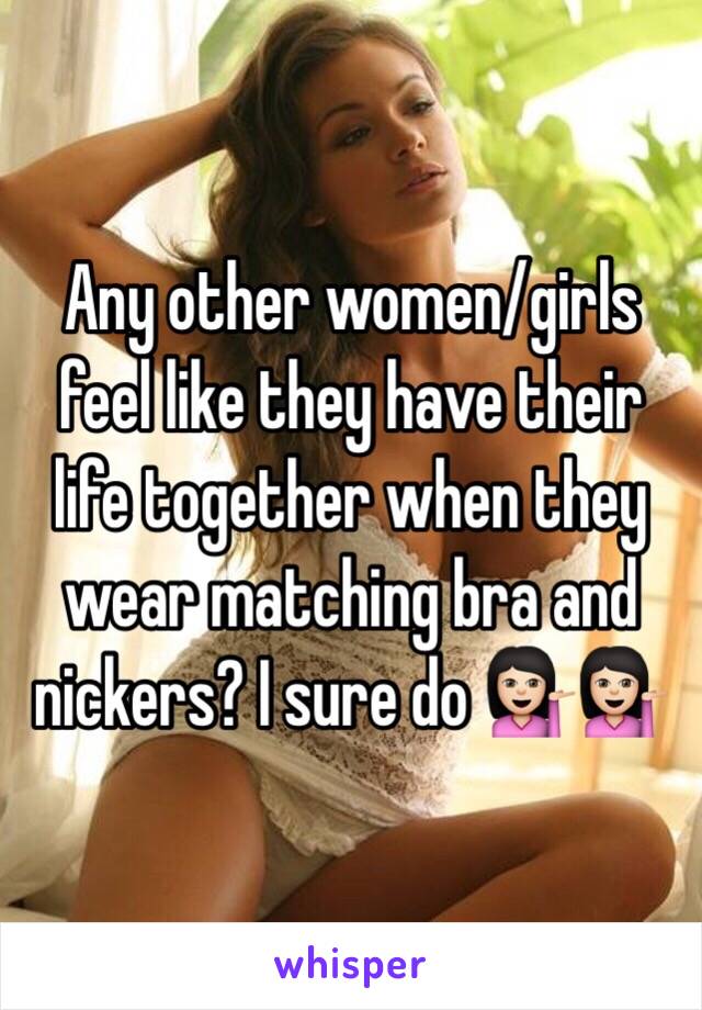 Any other women/girls feel like they have their life together when they wear matching bra and nickers? I sure do 💁🏻💁🏻