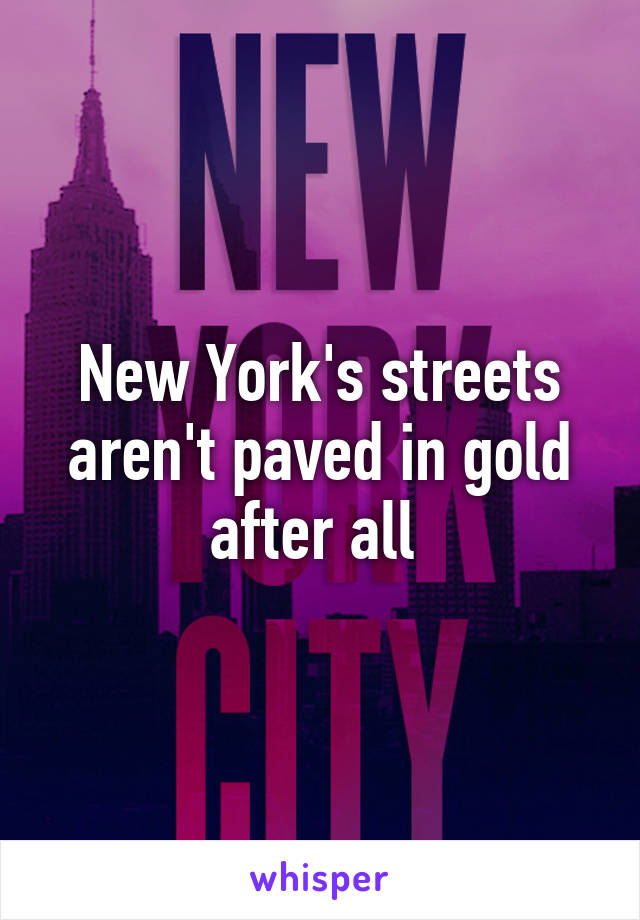 New York's streets aren't paved in gold after all 