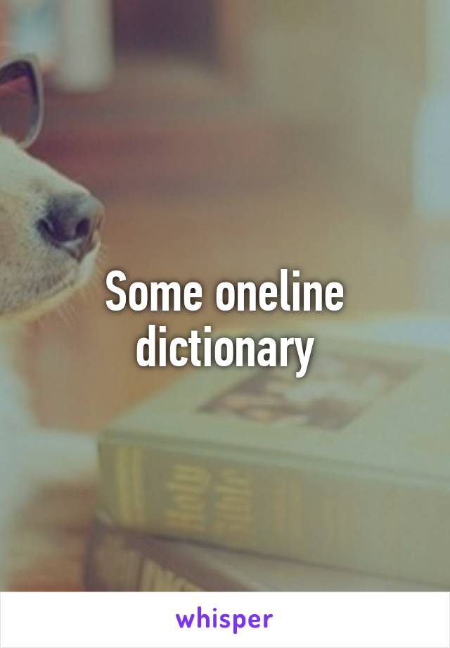 Some oneline dictionary