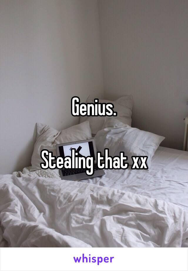 Genius. 

Stealing that xx