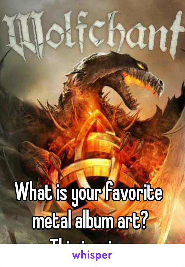 What is your favorite metal album art?
This is mine