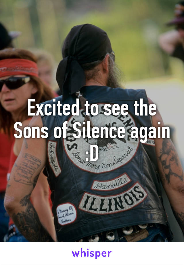 Excited to see the Sons of Silence again :D