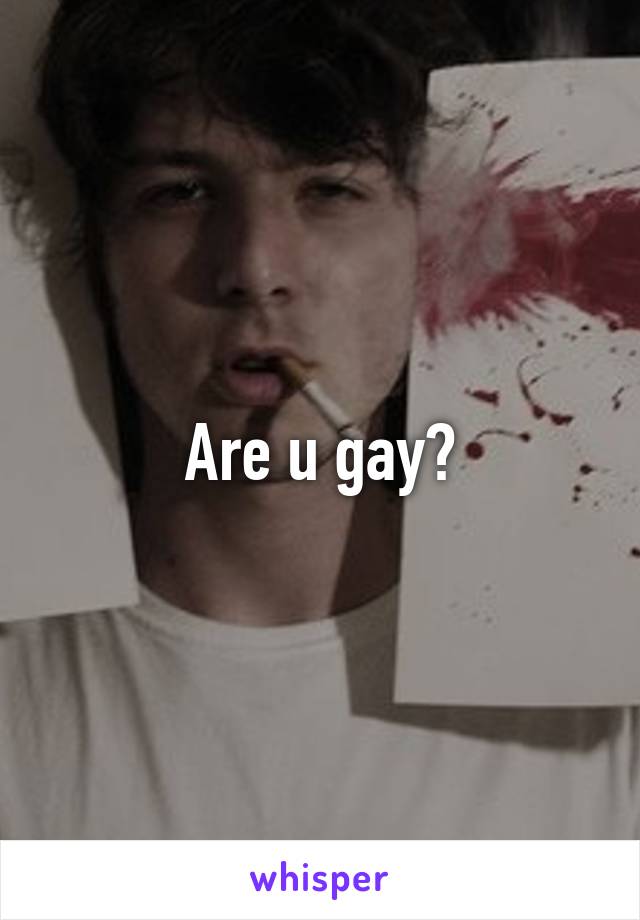 Are u gay?