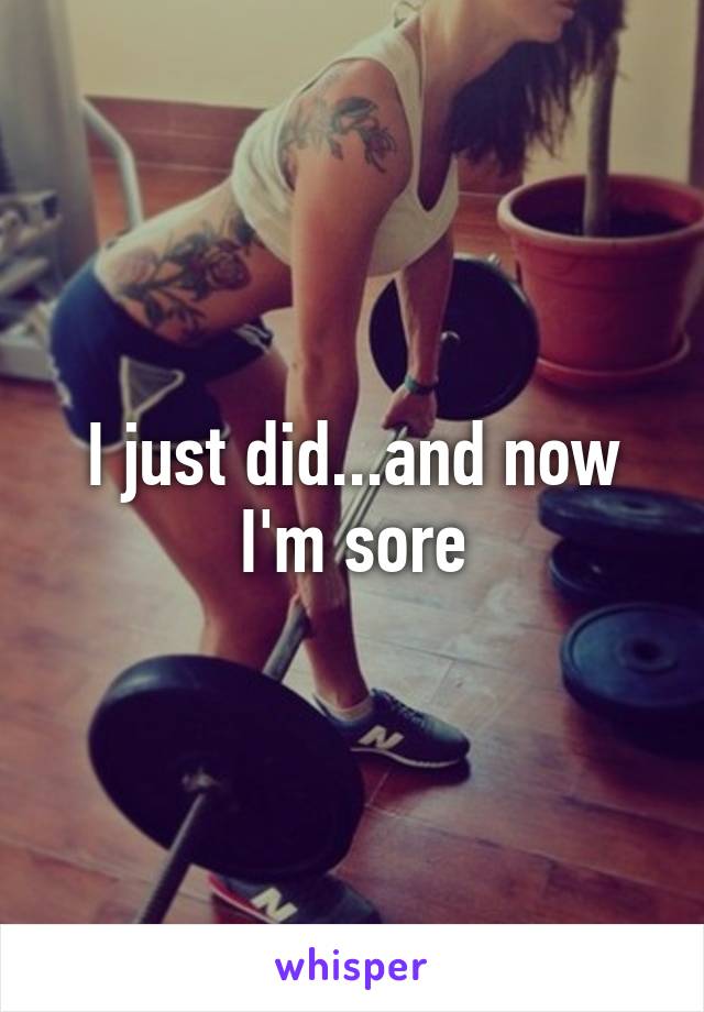 I just did...and now I'm sore