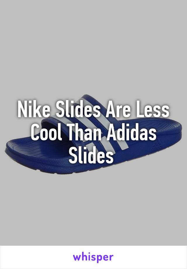 Nike Slides Are Less Cool Than Adidas Slides 