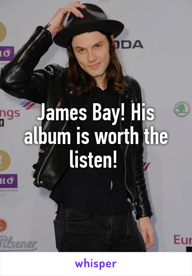 James Bay! His album is worth the listen! 