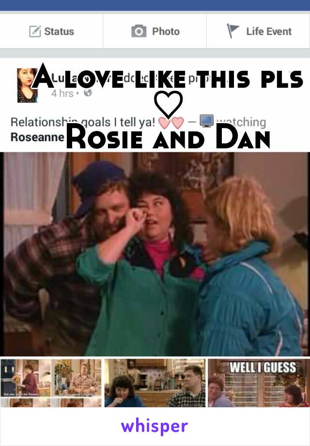 A love like this pls ♡ 
Rosie and Dan