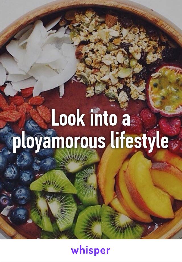 Look into a ployamorous lifestyle