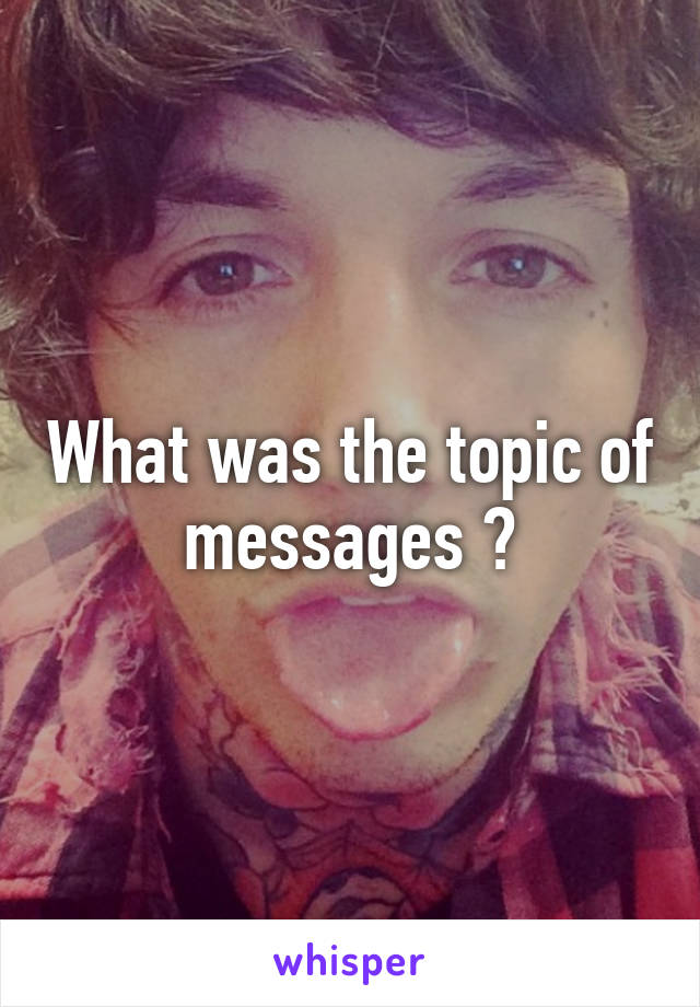 What was the topic of messages ?