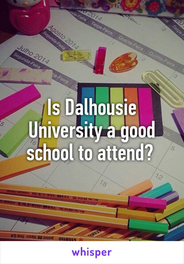 Is Dalhousie University a good school to attend? 