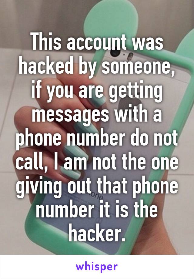 This account was hacked by someone, if you are getting messages with a phone number do not call, I am not the one giving out that phone number it is the hacker.