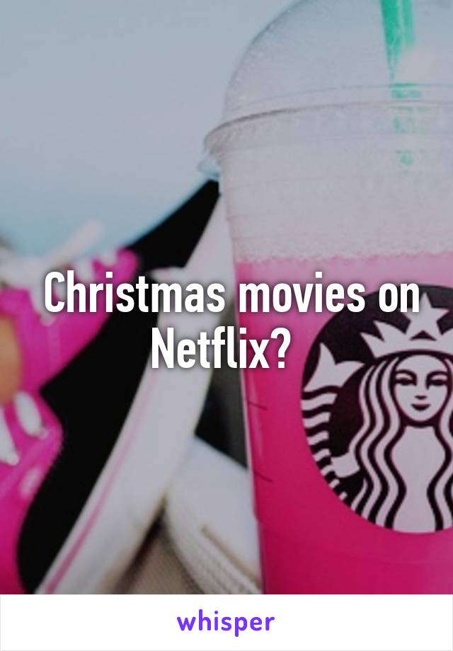  Christmas movies on Netflix? 