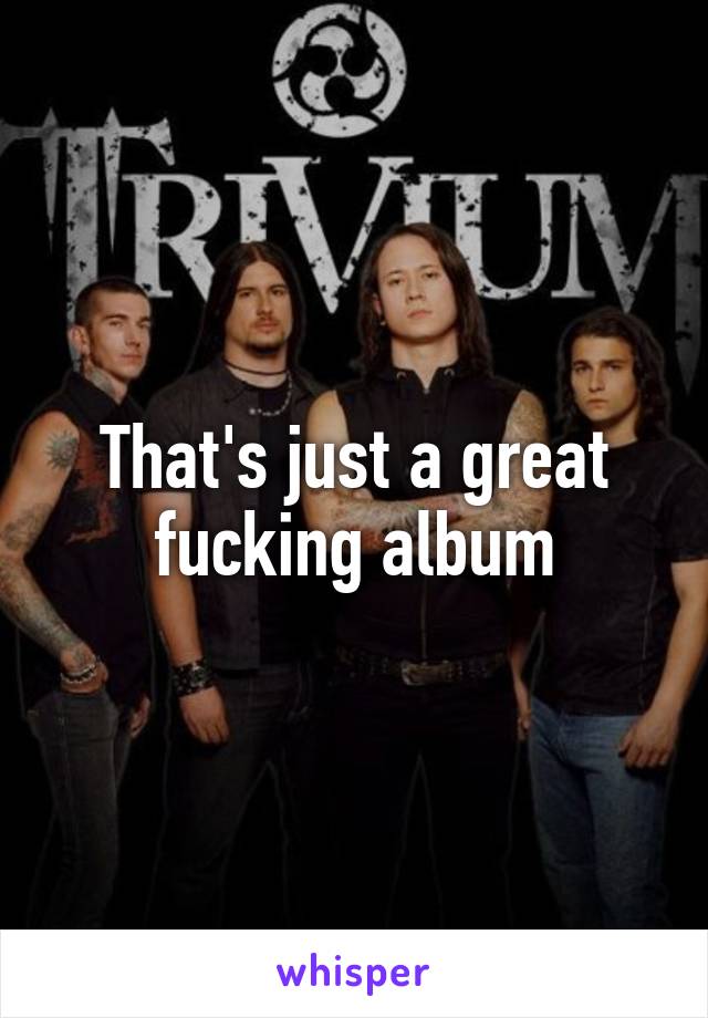 That's just a great fucking album